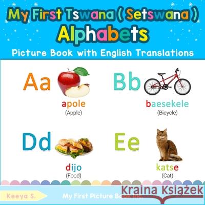 My First Tswana ( Setswana ) Alphabets Picture Book with English Translations: Bilingual Early Learning & Easy Teaching Tswana ( Setswana ) Books for Keeya S 9780369600912 My First Picture Book Inc