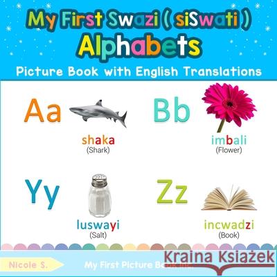 My First Swazi ( siSwati ) Alphabets Picture Book with English Translations: Bilingual Early Learning & Easy Teaching Swazi ( siSwati ) Books for Kids Nicole S 9780369600974 My First Picture Book Inc