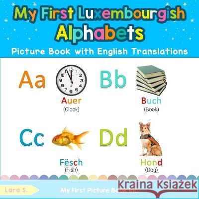 My First Luxembourgish Alphabets Picture Book with English Translations: Bilingual Early Learning & Easy Teaching Luxembourgish Books for Kids Lara S 9780369601063