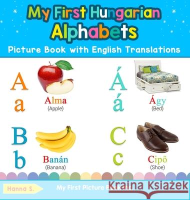 My First Hungarian Alphabets Picture Book with English Translations: Bilingual Early Learning & Easy Teaching Hungarian Books for Kids Hanna S 9780369601179