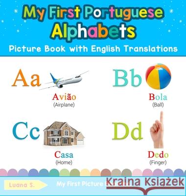 My First Portuguese Alphabets Picture Book with English Translations: Bilingual Early Learning & Easy Teaching Portuguese Books for Kids Luana S 9780369601254 My First Picture Book Inc