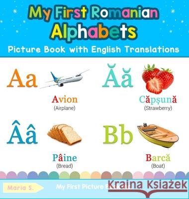 My First Romanian Alphabets Picture Book with English Translations: Bilingual Early Learning & Easy Teaching Romanian Books for Kids Maria S 9780369601292