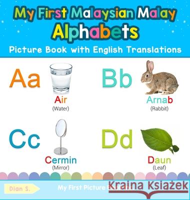 My First Malaysian Malay Alphabets Picture Book with English Translations: Bilingual Early Learning & Easy Teaching Malaysian Malay Books for Kids Dian S 9780369601551
