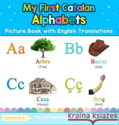 My First Catalan Alphabets Picture Book with English Translations: Bilingual Early Learning & Easy Teaching Catalan Books for Kids Caterina S 9780369601582