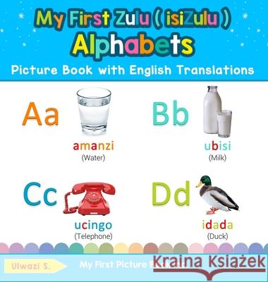 My First Zulu ( isiZulu ) Alphabets Picture Book with English Translations: Bilingual Early Learning & Easy Teaching Zulu ( isiZulu ) Books for Kids Ulwazi S 9780369601865 My First Picture Book Inc