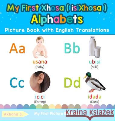My First Xhosa ( isiXhosa ) Alphabets Picture Book with English Translations: Bilingual Early Learning & Easy Teaching Xhosa ( isiXhosa ) Books for Kids Akhona S 9780369601919 My First Picture Book Inc