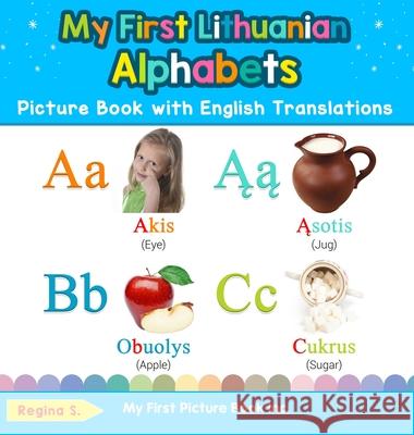 My First Lithuanian Alphabets Picture Book with English Translations: Bilingual Early Learning & Easy Teaching Lithuanian Books for Kids Regina S 9780369601971