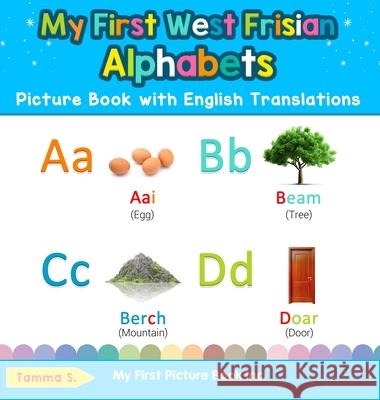 My First West Frisian Alphabets Picture Book with English Translations: Bilingual Early Learning & Easy Teaching West Frisian Books for Kids Tamma S 9780369602183 My First Picture Book Inc