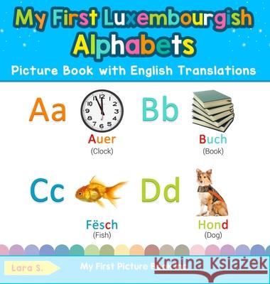 My First Luxembourgish Alphabets Picture Book with English Translations: Bilingual Early Learning & Easy Teaching Luxembourgish Books for Kids Lara S 9780369602190