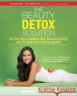 The Beauty Detox Solution: Eat Your Way to Radiant Skin, Renewed Energy and the Body You've Always Wanted Snyder, Kimberly 9780373892327 Harlequin