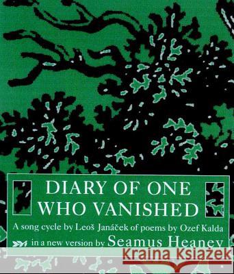 Diary of One Who Vanished: A Song Cycle by Leos Janacek of Poems by Ozef Kalda Seamus Heaney Leos Janacek Ozef Kalda 9780374139230 Farrar Straus Giroux