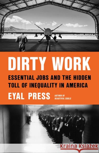 Dirty Work: Essential Jobs and the Hidden Toll of Inequality in America Eyal Press 9780374140182 Farrar, Straus and Giroux