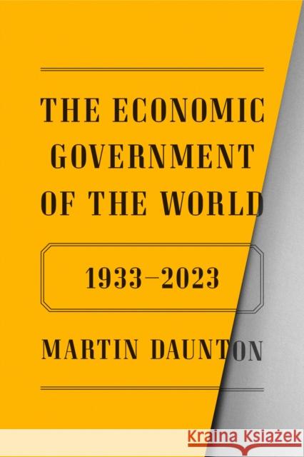 The Economic Government of the World: 1933-2023 Martin Daunton 9780374146412 Farrar, Straus and Giroux