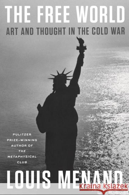 The Free World: Art and Thought in the Cold War Louis Menand 9780374158453