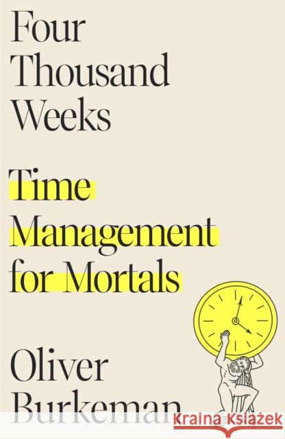 Four Thousand Weeks: Time Management for Mortals Oliver Burkeman 9780374159122 Farrar, Straus and Giroux