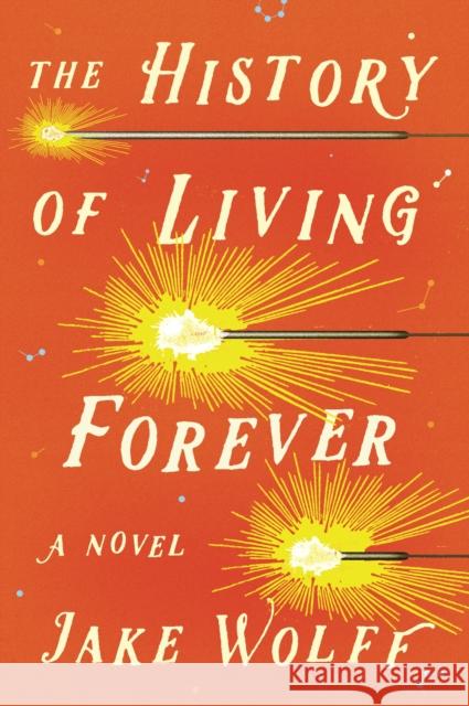 The History of Living Forever Jake Wolff 9780374170660 Farrar, Straus and Giroux