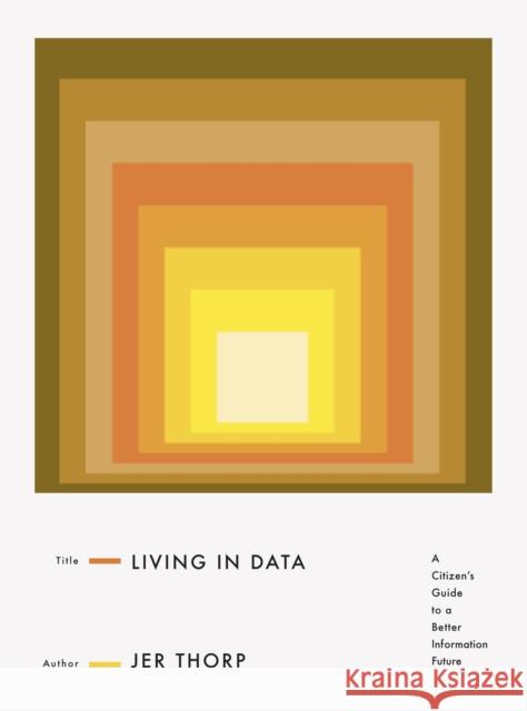 Living in Data: A Citizen's Guide to a Better Information Future Thorp, Jer 9780374189907 MCD