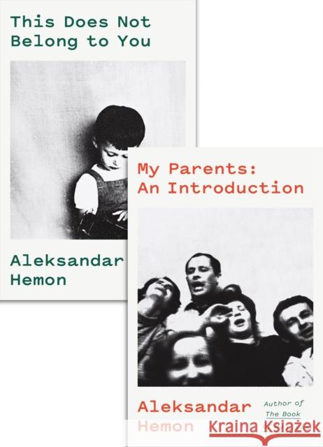 My Parents: An Introduction / This Does Not Belong to You Aleksandar Hemon 9780374217433