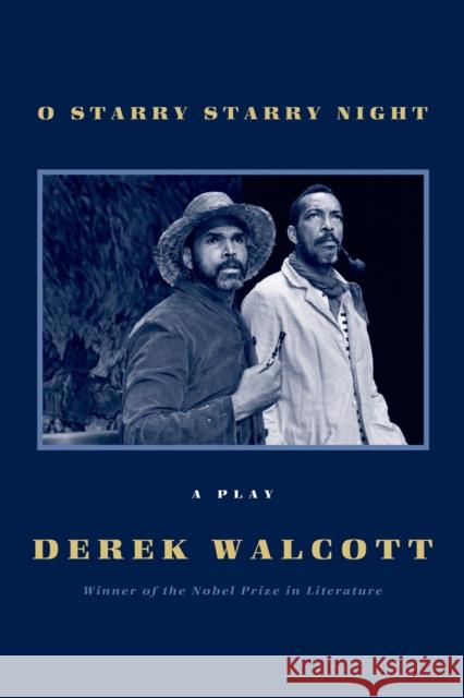 O Starry Starry Night: A Play Derek Walcott 9780374227074 Farrar Straus Giroux
