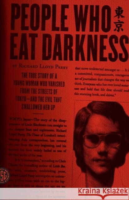 People Who Eat Darkness: The True Story of a Young Woman Who Vanished from the Streets of Tokyo--And the Evil That Swallowed Her Up Richard Lloyd Parry 9780374230593 Farrar, Straus and Giroux