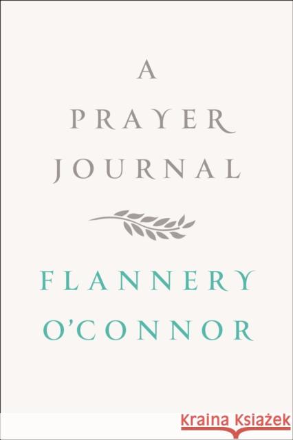 A Prayer Journal Flannery O'Connor W. A. Sessions 9780374236915 Farrar Straus Giroux