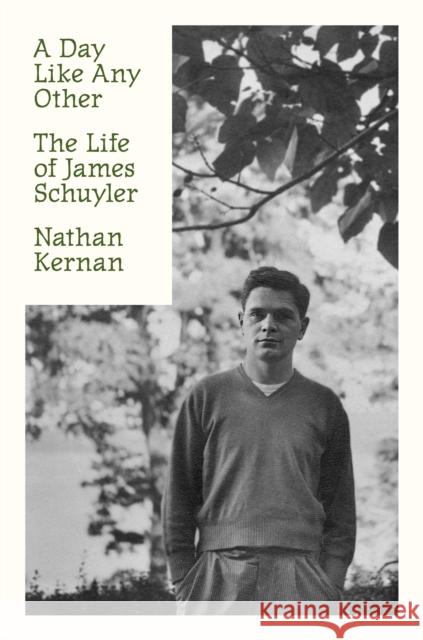 A Day Like Any Other: The Life of James Schuyler Nathan Kernan 9780374281175