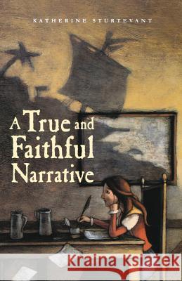 A True and Faithful Narrative Katherine Sturtevant 9780374300722 Farrar Straus Giroux