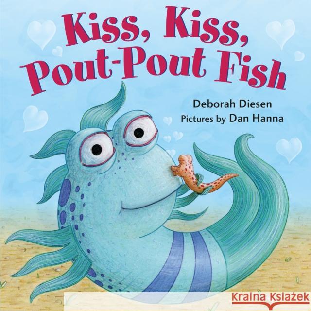Kiss, Kiss, Pout-Pout Fish Deborah Diesen Dan Hanna 9780374301903 Farrar Straus Giroux
