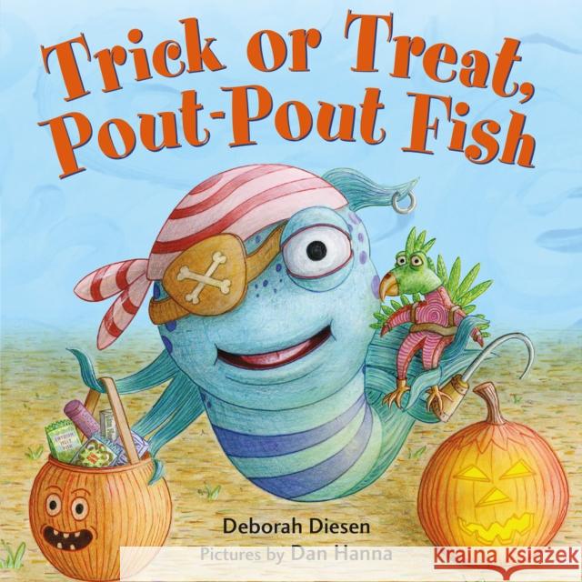 Trick or Treat, Pout-Pout Fish Deborah Diesen Dan Hanna 9780374301910 Farrar Straus Giroux