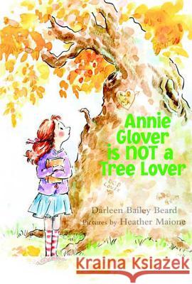 Annie Glover Is Not a Tree Lover Darleen Bailey Beard Heather Maione 9780374303518 Farrar Straus Giroux