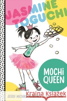 Jasmine Toguchi, Mochi Queen Debbi Michik Elizabet Vukovic 9780374308346