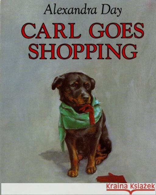 Carl Goes Shopping Alexandra Day, Alexandra Day 9780374311018 Farrar, Straus & Giroux Inc