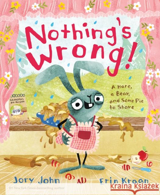 Nothing's Wrong!: A Hare, a Bear, and Some Pie to Share Jory John Erin Kraan 9780374312176 Farrar, Straus and Giroux (Byr)