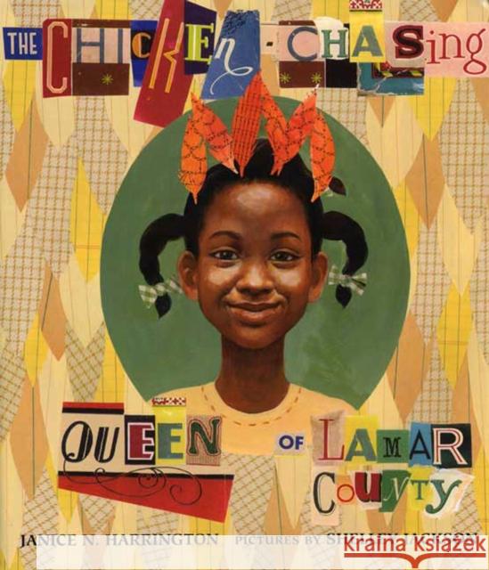 The Chicken-Chasing Queen of Lamar County Janice N. Harrington Shelley Jackson 9780374312510 Farrar Straus Giroux