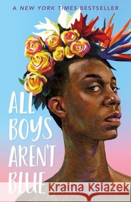 All Boys Aren't Blue: A Memoir-Manifesto George M. Johnson, Johnson, George M 9780374312718 Farrar, Straus & Giroux Inc