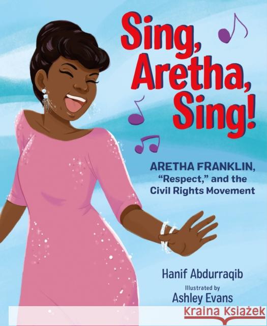 Sing, Aretha, Sing!: Aretha Franklin, Respect, and the Civil Rights Movement Hanif Abdurraqib Ashley Evans 9780374313456