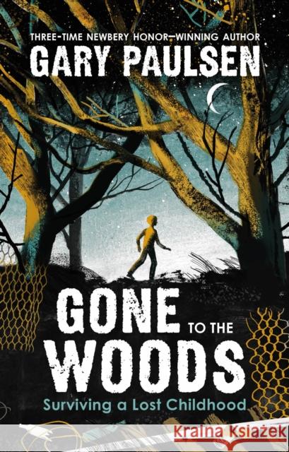 Gone to the Woods: Surviving a Lost Childhood Gary Paulsen 9780374314156