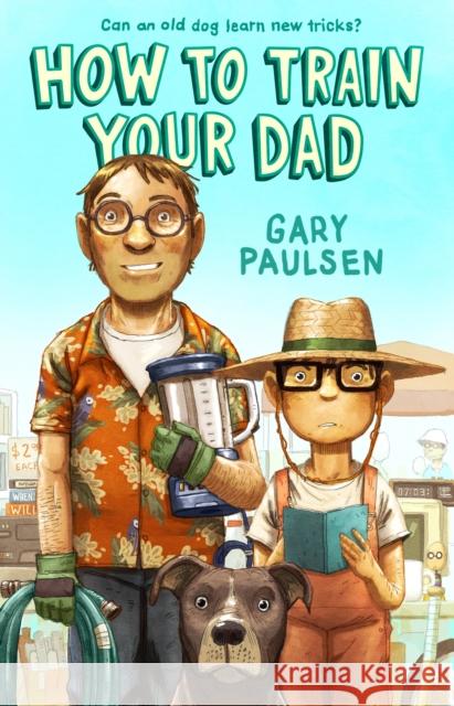 How to Train Your Dad Gary Paulsen 9780374314170 Farrar, Straus and Giroux (Byr)