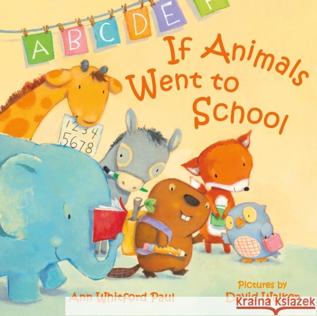If Animals Went to School Ann Whitford Paul David Walker 9780374314743 Farrar, Straus and Giroux (Byr)