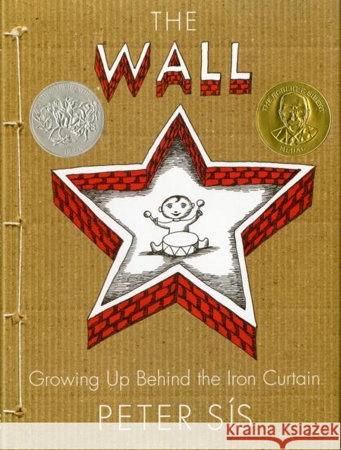 The Wall: Growing Up Behind the Iron Curtain (Caldecott Honor Book) Peter Sis 9780374347017 Farrar Straus Giroux