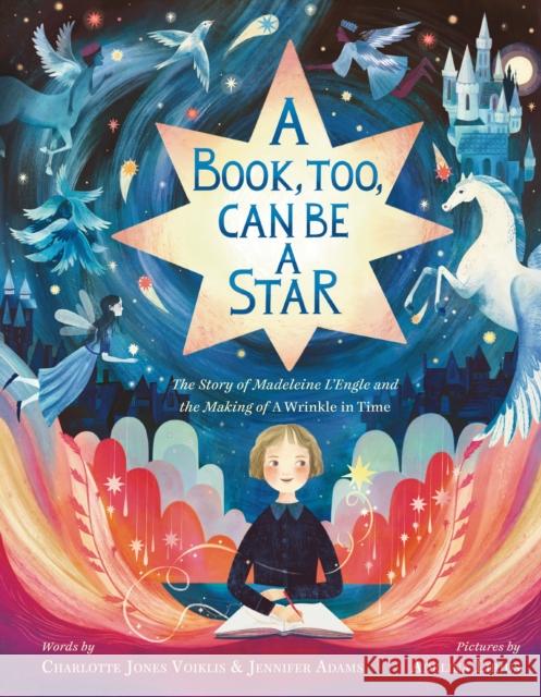 A Book, Too, Can Be a Star: The Story of Madeleine l'Engle and the Making of a Wrinkle in Time Voiklis, Charlotte Jones 9780374388485 Farrar, Straus and Giroux (Byr)