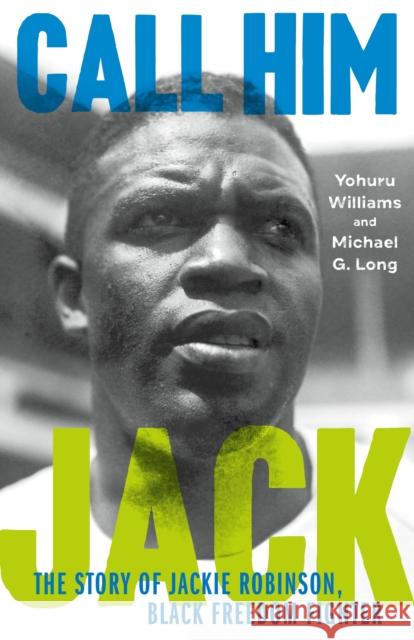 Call Him Jack: The Story of Jackie Robinson, Black Freedom Fighter Williams, Yohuru 9780374389956