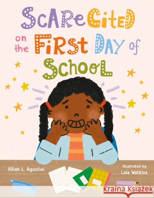 Scarecited on the First Day of School Alliah L. Agostini 9780374390020 Farrar, Straus and Giroux (Byr)