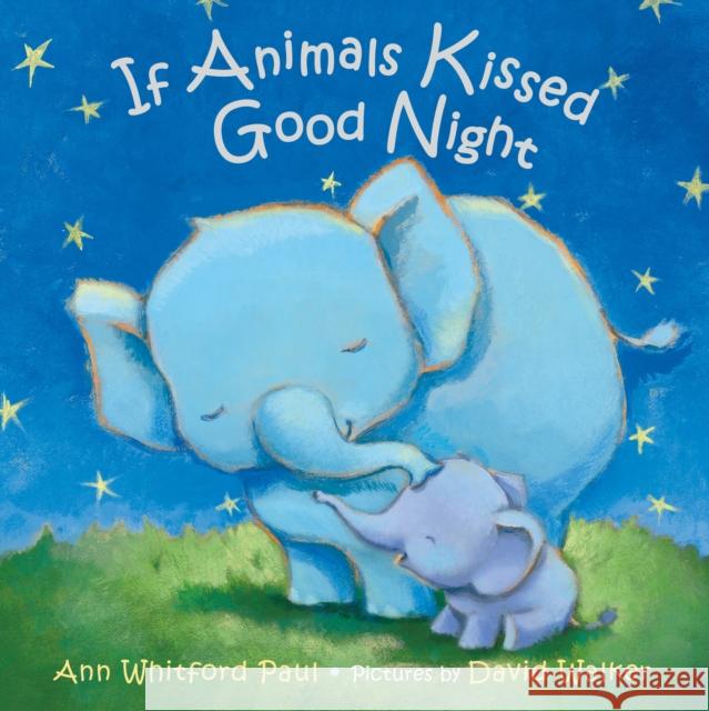 If Animals Kissed Good Night Ann Whitford Paul David Walker 9780374390198 Farrar, Straus and Giroux (Byr)