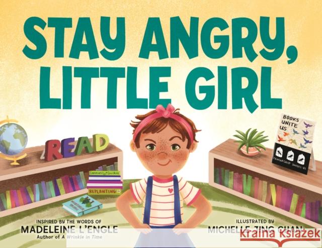 Stay Angry, Little Girl Michelle Jing Chan Madeleine L'Engle 9780374390839 Farrar, Straus & Giroux Inc