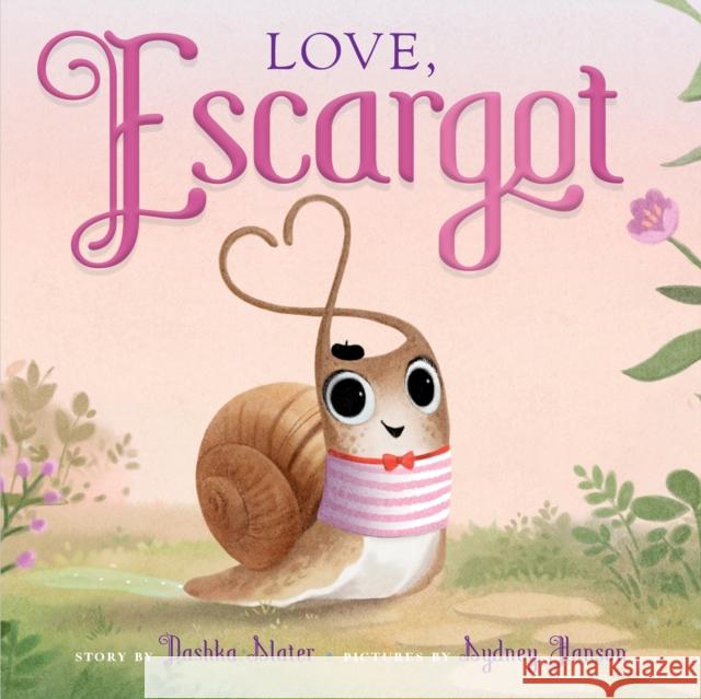 Love, Escargot Dashka Slater 9780374391492 Farrar, Straus & Giroux Inc