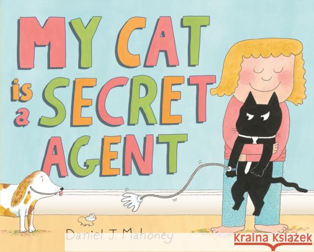 My Cat is a Secret Agent Daniel J. Mahoney 9780374392512 Farrar, Straus and Giroux (Byr)