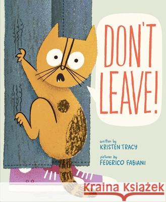 Don't Leave! Kristen Tracy Federico Fabiani 9780374393403 Farrar, Straus and Giroux (Byr)