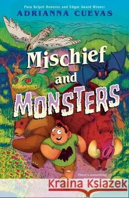 Mischief and Monsters Adrianna Cuevas 9780374394387 Farrar, Straus and Giroux (Byr)