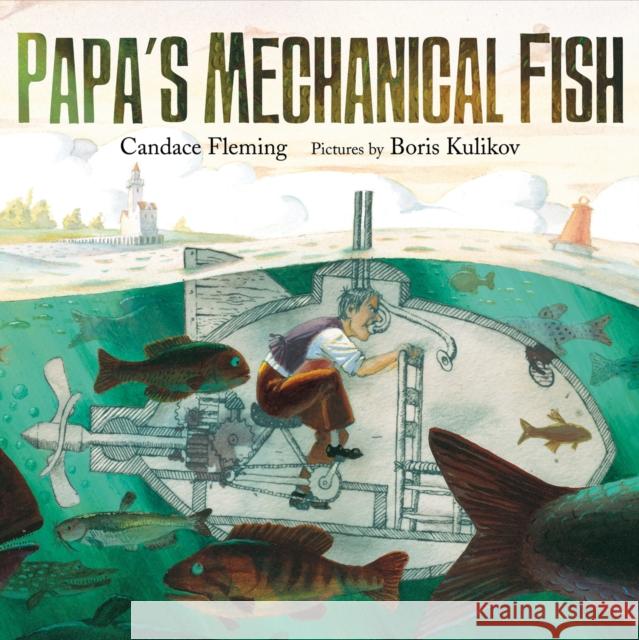 Papa's Mechanical Fish Candace Fleming Boris Kulikov 9780374399085 Farrar Straus Giroux